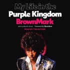 My Life in the Purple Kingdom Lib/E By Brownmark, Brownmark (Read by), Cynthia M. Uhrich (Contribution by) Cover Image