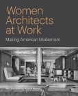 Women Architects at Work: Making American Modernism Cover Image