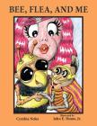 Bee, Flea, and Me By Cynthia Noles, Jr. Hume, John E. (Illustrator) Cover Image