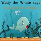 Wally the Whale Says: To be Safe in the Kitchen Cover Image