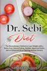 Dr.Sebi Diet: The Revolutionary Method to Lose Weight with a Detox from Natural Eating, Multiple Approved Herbs, and an Enhanced Vir By Anthony J. Davenport Cover Image