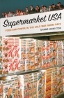 Supermarket USA: Food and Power in the Cold War Farms Race Cover Image