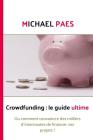 Crowdfunding: le guide ultime: Ou comment convaincre des milliers d'internautes de financer vos projets ! Cover Image