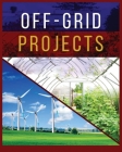 Off-Grid Projects: A Complete Guide to Self-Sufficiency By Carroll Spears Cover Image