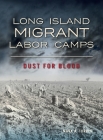 Long Island Migrant Labor Camps: Dust for Blood By Mark A. Torres Cover Image