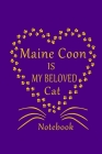 Maine Coon Is My Beloved Cat Notebook: Cat Lovers journal Diary, Best Gift For Maine Coon Cat Lovers. By Authentic Art Cover Image