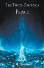 The Twice-Drowned Prince By L. M. Morrison Cover Image