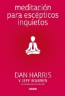 Meditación para escépticos inquietos By Dan Harris, Jeff Warren, Carlye Adler Cover Image