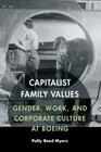 Capitalist Family Values: Gender, Work, and Corporate Culture at Boeing By Polly Reed Myers Cover Image