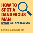 How to Spot a Dangerous Man Before You Get Involved Lib/E Cover Image