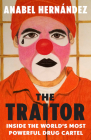 The Traitor: Inside the World's Most Powerful Drug Cartel By Anabel Hernandez Cover Image