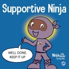 Supportive Ninja: A Social Emotional Learning Children's Book About Caring For Others By Mary Nhin Cover Image