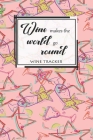 Wine Tracker: Wine Makes The World Go Round Favorite Wine Tracker Alcoholic Content Wine Pairing Guide Log Book By California MM Cover Image