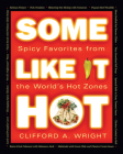 Some Like It Hot: Spicy Favorites From The World's Hot Zones By Clifford Wright Cover Image