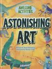 Astonishing Art (Awesome Activities) By Susan Martineau, Martin Ursell (Illustrator) Cover Image