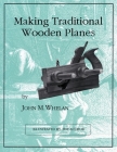 Making Traditional Wooden Planes By John M. Whelan Cover Image