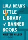 Lula Dean's Little Library of Banned Books: A Novel By Kirsten Miller Cover Image