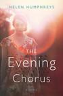 The Evening Chorus: A Novel By Helen Humphreys Cover Image