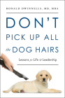 Don't Pick Up All the Dog Hairs: Lessons for Life and Leadership By Ronald Dwinnells Cover Image