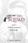 The Squad: And the Intelligence Operations of Michael Collins By T. Ryle Dwyer Cover Image