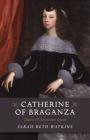 Catherine of Braganza: Charles II's Restoration Queen By Sarah-Beth Watkins Cover Image