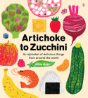 Artichoke to Zucchini: An Alphabet of Delicious Things from Around the World Cover Image