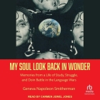 My Soul Look Back in Wonder: Memories from a Life of Study, Struggle, and Doin Battle in the Language Wars By Geneva Napoleon Smitherman, Carmen Jewel Jones (Read by) Cover Image
