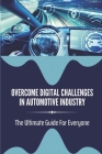 Overcome Digital Challenges In Automotive Industry: The Ultimate Guide For Everyone: Car Dealership Operations By Harry Blowers Cover Image