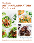 Anti-Inflammatory Recipes for Beginners: Easy Recipes that Heal and Support Immune Health (New Shoe Press) By Molly Thompson Cover Image