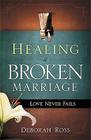 Healing a Broken Marriage: Love Never Fails By Deborah Ross Cover Image