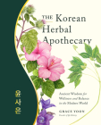 The Korean Herbal Apothecary: Ancient Wisdom for Wellness and Balance in the Modern World By Grace Yoon Cover Image