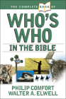 The Complete Book of Who's Who in the Bible (Complete Book Of... (Tyndale House Publishers)) By Philip Comfort, Walter A. Elwell Cover Image