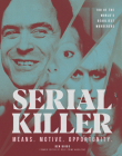 Serial Killer: Means, Motives, Opportunity- 100 of the World's Deadliest Murderers By Ben Biggs Cover Image