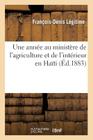 Une Année Au Ministère de l'Agriculture Et de l'Intérieur En Haïti (Sciences Sociales) By François-Denis Légitime Cover Image