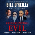 Confronting Evil: Assessing the Worst of the Worst By Bill O'Reilly, Josh Hammer, Robert Petkoff (Read by) Cover Image