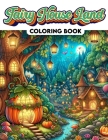 Fairy House Land Coloring Book: Where Each Page Holds the Spirit and Essence of Fairy House Magic, Offering a Unique Perspective on the Enchanting and Cover Image