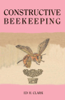 Constructive Beekeeping By Ed H. Clark Cover Image