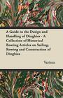 A Guide to the Design and Handling of Dinghies - A Collection of Historical Boating Articles on Sailing, Rowing and Construction of Dinghies By Various Cover Image