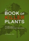 The Book of Killer Plants: A Field Guide to Nature's Deadliest Creations By Dr. Kit Carlson Cover Image