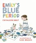 Emily's Blue Period By Cathleen Daly, Lisa Brown (Illustrator) Cover Image