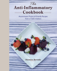 The Anti-Inflammatory Cookbook: Autoimmune Protocol-Friendly Recipes from a Chef's Kitchen By Shannon Berends Cover Image