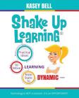 Shake Up Learning: Practical Ideas to Move Learning from Static to Dynamic By Kasey Bell Cover Image