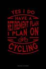 Yes I Do Have a Retirement Plan I Plan on Cycling: Mileage Log Book Cover Image