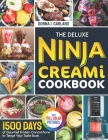 The Deluxe Ninja Creami Cookbook: 1500 Days of Gourmet Frozen Concoctions to Tempt Your Taste Buds｜Full Color Edition Cover Image