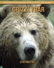 Grizzlybär: Sagenhafte Bilder und lustige Fakten für Kinder By Cynthia Fry Cover Image