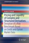 Pricing and Liquidity of Complex and Structured Derivatives: Deviation of a Risk Benchmark Based on Credit and Option Market Data (Springerbriefs in Finance) Cover Image