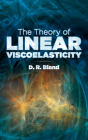 The Theory of Linear Viscoelasticity (Dover Books on Physics) By D. R. Bland Cover Image