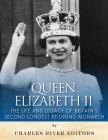 Queen Elizabeth II: The Life and Legacy of Britain's Second Longest Reigning Monarch Cover Image