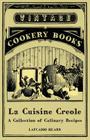 La Cuisine Creole - A Collection of Culinary Recipes By Lafcadio Hearn Cover Image