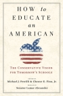 How to Educate an American: The Conservative Vision for Tomorrow's Schools By Michael J. Petrilli, Chester E. Finn Cover Image